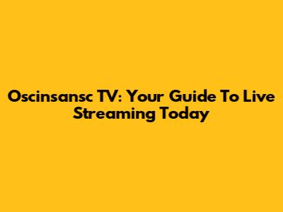Oscinsansc TV: Your Guide To Live Streaming Today
