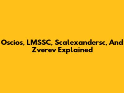 Oscios, LMSSC, Scalexandersc, And Zverev Explained