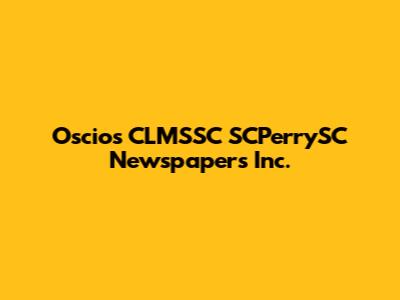 Oscios CLMSSC SCPerrySC Newspapers Inc.
