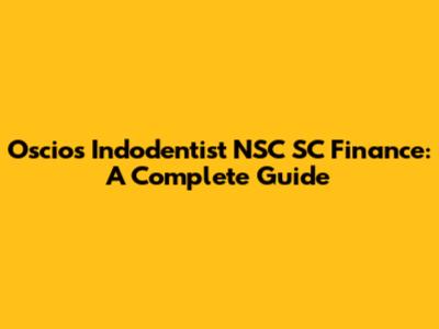 Oscios Indodentist NSC SC Finance: A Complete Guide