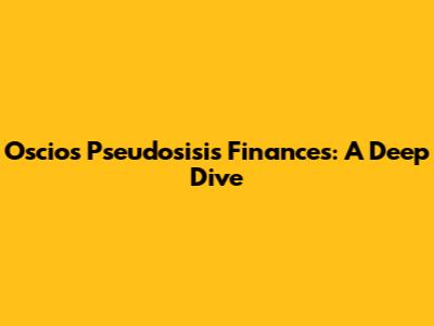 Oscios Pseudosisis Finances: A Deep Dive