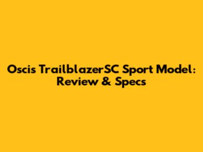 Oscis TrailblazerSC Sport Model: Review & Specs