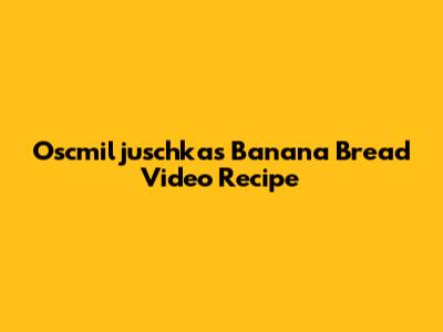 Oscmiljuschka's Banana Bread Video Recipe