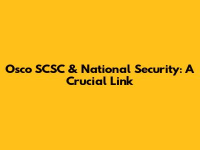 Osco SCSC & National Security: A Crucial Link