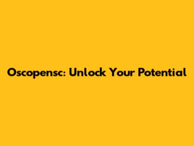 Oscopensc: Unlock Your Potential