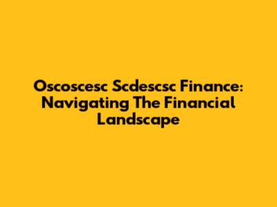Oscoscesc Scdescsc Finance: Navigating The Financial Landscape