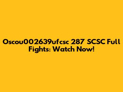 Oscou002639ufcsc 287 SCSC Full Fights: Watch Now!