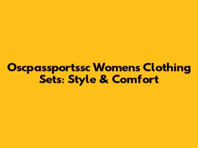 Oscpassportssc Women's Clothing Sets: Style & Comfort