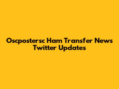 Oscpostersc Ham Transfer News Twitter Updates