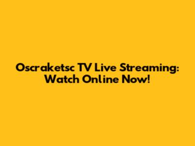 Oscraketsc TV Live Streaming: Watch Online Now!