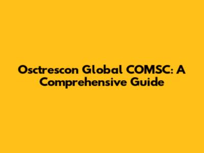 Osctrescon Global COMSC: A Comprehensive Guide