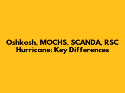 Oshkosh, MOCHS, SCANDA, RSC Hurricane: Key Differences