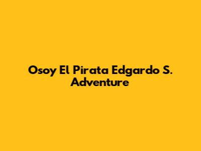 Osoy El Pirata Edgardo S. Adventure