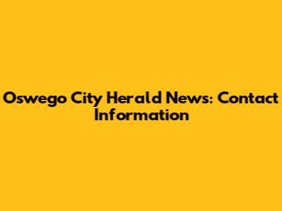 Oswego City Herald News: Contact Information
