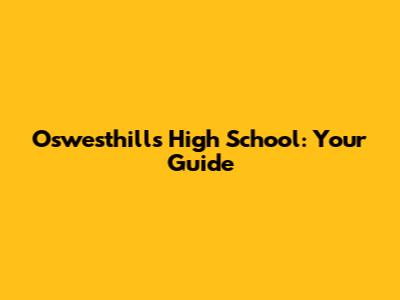 Oswesthills High School: Your Guide