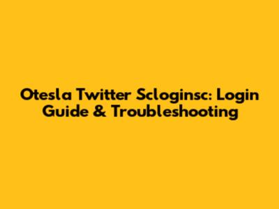 Otesla Twitter Scloginsc: Login Guide & Troubleshooting