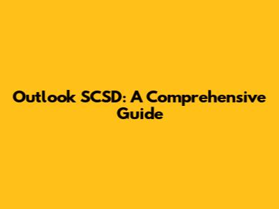 Outlook SCSD: A Comprehensive Guide