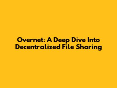 Overnet: A Deep Dive Into Decentralized File Sharing
