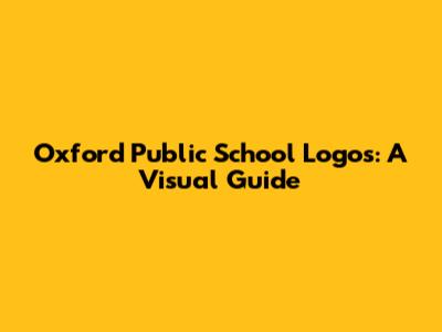Oxford Public School Logos: A Visual Guide
