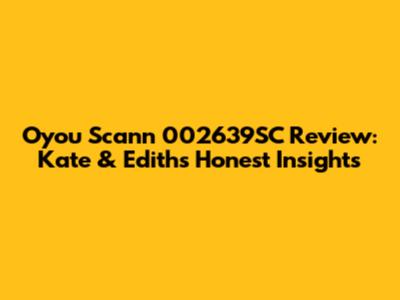 Oyou Scann 002639SC Review: Kate & Edith's Honest Insights