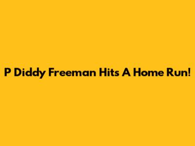 P Diddy Freeman Hits A Home Run!