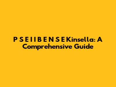 P S E I I B E N S E Kinsella: A Comprehensive Guide