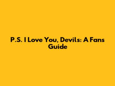 P.S. I Love You, Devils: A Fan's Guide