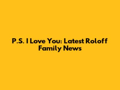 P.S. I Love You: Latest Roloff Family News