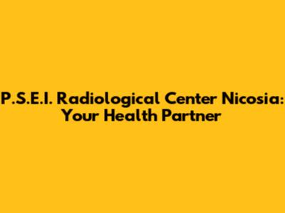 P.S.E.I. Radiological Center Nicosia: Your Health Partner