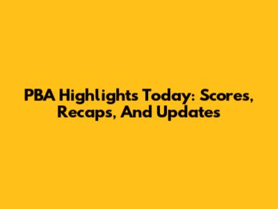 PBA Highlights Today: Scores, Recaps, And Updates