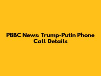 PBBC News: Trump-Putin Phone Call Details