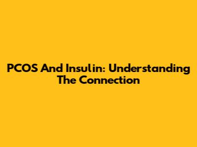 PCOS And Insulin: Understanding The Connection