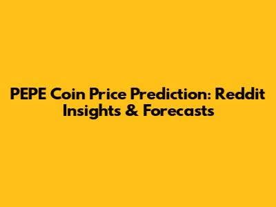 PEPE Coin Price Prediction: Reddit Insights & Forecasts