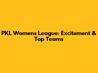 PKL Women's League: Excitement & Top Teams