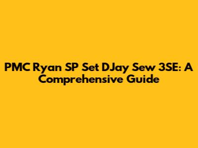 PMC Ryan SP Set DJay Sew 3SE: A Comprehensive Guide