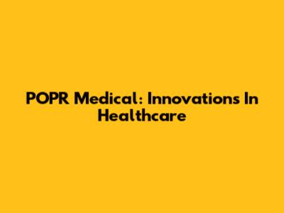 POPR Medical: Innovations In Healthcare