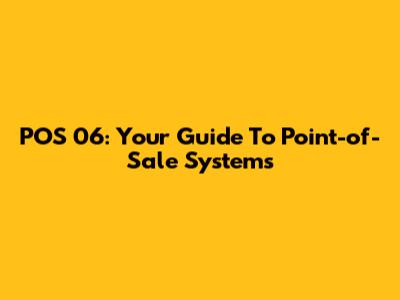 POS 06: Your Guide To Point-of-Sale Systems