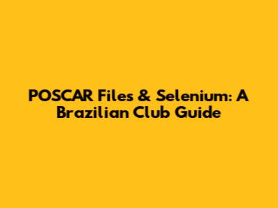 POSCAR Files & Selenium: A Brazilian Club Guide