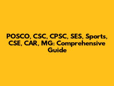 POSCO, CSC, CPSC, SES, Sports, CSE, CAR, MG: Comprehensive Guide