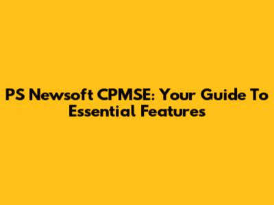 PS Newsoft CPMSE: Your Guide To Essential Features