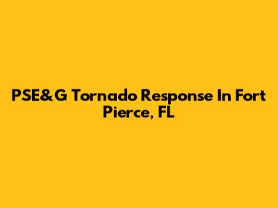 PSE&G Tornado Response In Fort Pierce, FL