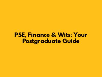 PSE, Finance & Wits: Your Postgraduate Guide