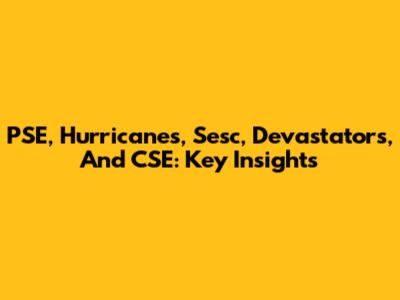 PSE, Hurricanes, Sesc, Devastators, And CSE: Key Insights