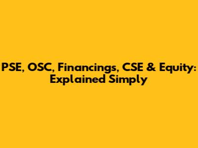PSE, OSC, Financings, CSE & Equity: Explained Simply