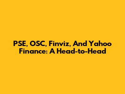 PSE, OSC, Finviz, And Yahoo Finance: A Head-to-Head