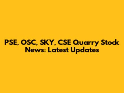 PSE, OSC, SKY, CSE Quarry Stock News: Latest Updates