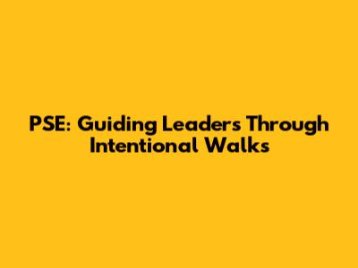 PSE: Guiding Leaders Through Intentional Walks