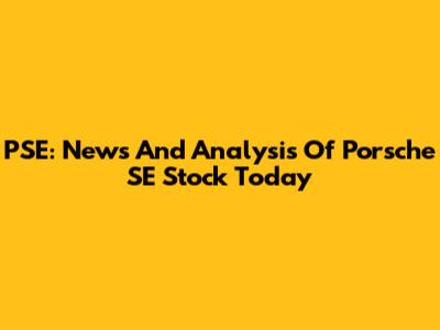 PSE: News And Analysis Of Porsche SE Stock Today