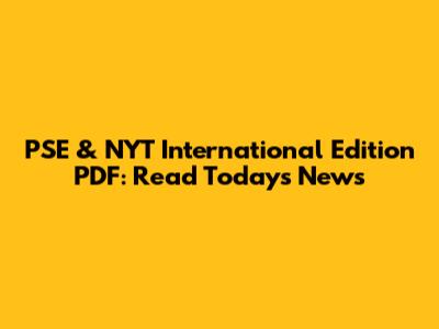 PSE & NYT International Edition PDF: Read Today's News