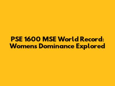 PSE 1600 MSE World Record: Women's Dominance Explored